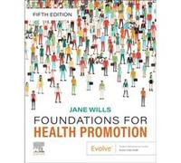 Foundations for Health Promotion by Wills & Jane Professor of Health Promotion & London South Bank University & London & UK Wills Jane Professor of Health Promotion London South Bank University London