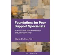 Foundations for Peer Support Specialists: A Textbook for Skill Development and Certification Prep
