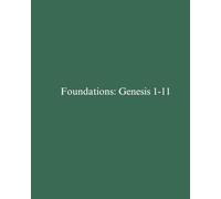Foundations: Genesis 1-11: Text-Driven Bible Study