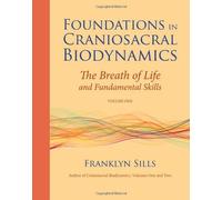Foundations In Craniosacral Biodynamics, Volume One