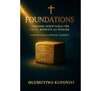 Foundations: Landmark Scriptures for Faith, Worship & Mission: A Devotional and Prayer Journey