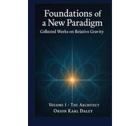 Foundations of a New Paradigm - Collected Works on RelativeGravity Volume I: The Architect