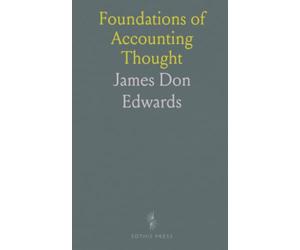 Foundations of Accounting Thought: Digests of Kohler, Littleton, May, and Paton on valuation, reporting, and professional practice