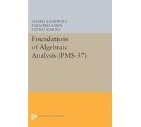 Foundations of Algebraic Analysis – Volume 37 (Princeton Mathematical Series) – Princeton University Press