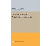 Foundations Of Algebraic Topology Samuel Eilenberg, Norman Steenrod (Auteur)
