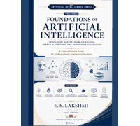 Foundations of Artificial Intelligence: Intelligent Agents, Problem Solving, Search Algorithms, and Constraint Satisfaction