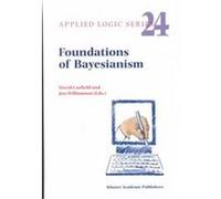 Foundations of Bayesianism, Applied Logic Series, Vol 24