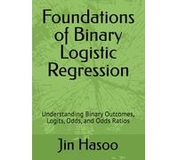 Foundations of Binary Logistic Regression: Understanding Binary Outcomes, Logits, Odds, and Odds Ratios