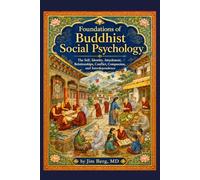 Foundations of Buddhist Social Psychology: The Self, Identity, Attachment, Relationships, Conflict, Compassion, and Interdependence