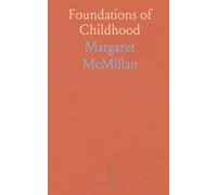 Foundations of Childhood: How the earliest years, homes, and schools shape learning, character, and society