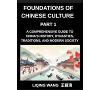Foundations of Chinese Culture (Part 1)- A Comprehensive Guide to China's History, Dynasties, Traditions, and Modern Society for Expats and Foreigners Learning About Chinese Culture
