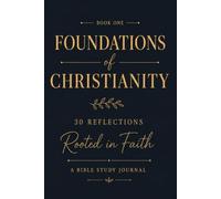 Foundations of Christianity: Prayer & Reflection Bible Study, 30 Day Devotional journal for Women, Men & Teens