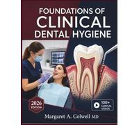 FOUNDATIONS OF CLINICAL DENTAL HYGIENE: A Structured Introduction to Oral Health Assessment, Preventive Therapy, Instrumentation Techniques, and Evidence-Based Disease Management for Hygiene Students