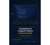 Foundations of Computer Science & Systems Design: From Digital Logic to Software Architecture - An Integrated Python-Driven Guide