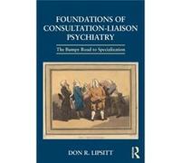 Foundations Of Consultation-Liaison Psychiatry: The Bumpy Road To Specialization (Paperback) Don R Harvard Medical School Lipsitt, Usa Massachusetts (Auteur)