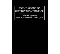 Foundations Of Contextual Therapy:..Collected Papers Of Ivan