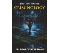 Foundations of Criminology: Crime, Theory, and Justice