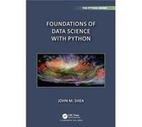 Foundations of Data Science with Python by John M. Shea John M. Shea (Auteur)