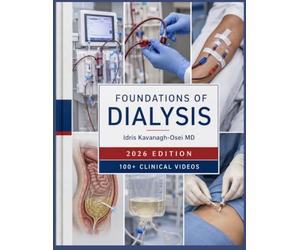 Foundations of Dialysis: A Complete Training Guide to Hemodialysis Principles, Peritoneal Dialysis Management, Vascular Access, Renal Replacement ... and Complication Care for Fellows and Nurses