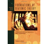 Foundations of Diatonic Theory: A Mathematically Based Approach to Music Fundamentals