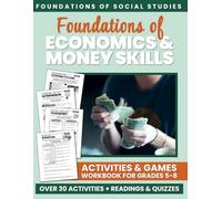 Foundations of Economics & Money Skills: Activities & Games Workbook for Grades 5-8