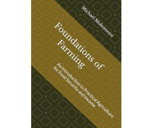 Foundations of Farming: An Introduction to Practical Agriculture for Food Security and Income