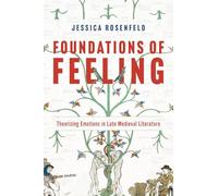 Foundations of Feeling: Theorizing Emotions in Late Medieval Literature
