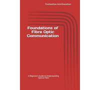 Foundations of Fibre Optic Communication: A Beginner's Guide to Understanding Optical Fibre