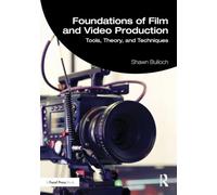 Foundations of Film and Video Production: Tools, Theory, and Techniques