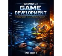 Foundations of Game Development: A Practical Guide to C# and the MonoGame Framework