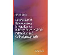 Foundations Of Heterogeneous Integration: An Industry-Based, 2.5d/3d Pathfinding And Co-Design Approach