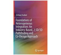 Foundations Of Heterogeneous Integration: An Industry-Based, 2.5d/3d Pathfinding And Co-Design Approach