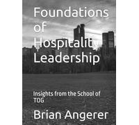 Foundations of Hospitality Leadership: Insights from the School of TOG