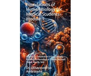 Foundations of Human Biology for Medical Students - Module 1: Volume 3 - Dehydration & Fluid Therapy, Histology & Physiology of Tissues, Nervous Tissue, Muscle, Skin