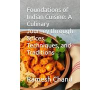 Foundations of Indian Cuisine: A Culinary Journey through Spices, Techniques, and Traditions