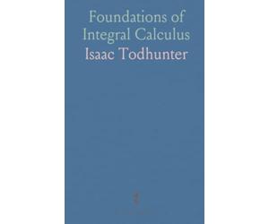 Foundations of Integral Calculus: Proven methods, worked examples, and classical applications from Wallis to Stirling