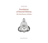 Foundations of Internal Alchemy: The Taoist Practice of Neidan