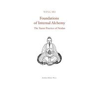 Foundations of Internal Alchemy: The Taoist Practice of Neidan by Wang Mu (2011-03-05)