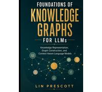 Foundations of Knowledge Graphs for LLMs: Knowledge Representation, Graph Construction, and Context-Aware Language Models