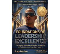 Foundations of Leadership Excellence: The timeless principles, disciplines, and identity shifts that create extraordinary leaders.