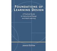 Foundations of Learning Design: A Practical Guide to Instructional Design and Adult Learning