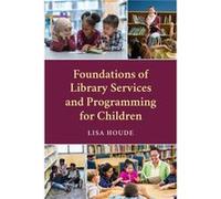 Foundations of Library Services and Programming for Children - Lisa Houde - Bloomsbury Publishing Plc - Livre en Anglais - Hardback Lisa HoudeLisa Houde (Auteur)