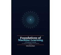Foundations of Machine Learning: A Practitioner's Journey - From Mathematical Foundations to Classical Algorithms