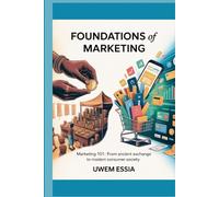 FOUNDATIONS OF MARKETING (Marketing 101): From Ancient Exchange to Modern Consumer Society