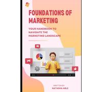 Foundations Of Marketing: Your Handbook To Navigate The Marketing Landscape