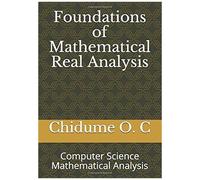 Foundations Of Mathematical Real Analysis
