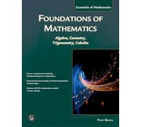 Foundations of Mathematics: Algebra, Geometry, Trigonometry and Calculus