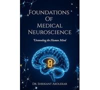 Foundations Of Medical Neuroscience: Unraveling the Human Mind