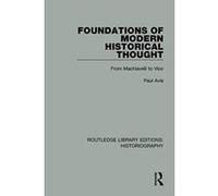 Foundations of Modern Historical Thought: From Machiavelli to Vico (Routledge Library Editions: Historiography) - [Version Originale] Inconnu (Auteur)