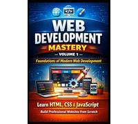 Foundations of Modern Web Development- Vol- I: From Internet Basics to Building Interactive Websites with HTML, CSS, and JavaScript